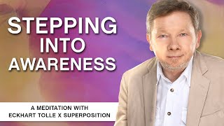 Eckhart Tolle x Superposition - Stepping into Awareness | A Meditation with Eckhart Tolle