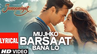 Mujhko Barsaat Bana Lo Full Song with Lyrics | Junooniyat | Pulkit Samrat, Yami Gautam | Hindi Song