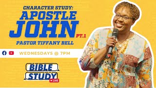 Character Study of Apostle John Pt. 1 | Pastor Tiffany Bell | Bible Study Live