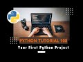 Python Tutorial 108 || Your First Python Project for beginners