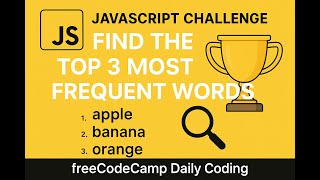 JavaScript Challenge: Find the Top 3 Most Frequent Words 🏆 | freeCodeCamp Daily Coding
