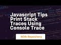Javascript tips print stack traces using console trace