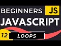 For Loops, While Loops, Do While Loops | Javascript Loop Tutorial for Beginners