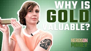 Why is gold so valuable? | Nerds on Money