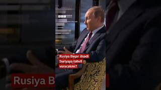 Rusiya Bəşər Əsədi geri verəcəkmi?