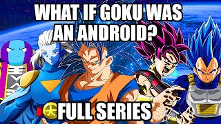 What if Goku Was An Android? (Full Series)