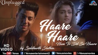 Haare Haare- Hum To Dil Se Haare | Unplugged Version | Siddharth Slathia | Josh | Ishtar Music