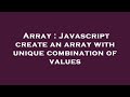 Array : Javascript create an array with unique combination of values