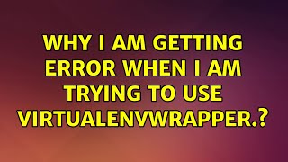 Ubuntu: Why I am getting error when I am trying to use virtualenvwrapper.? (4 Solutions!!)