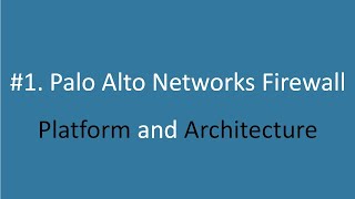 Palo Alto Networks Firewall Platform and Architecture