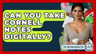 Can You Take Cornell Notes Digitally? - The Time Management Pro