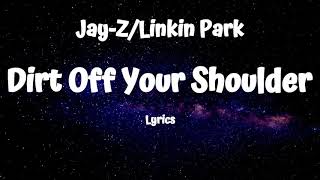 Jay-Z & Linkin Park -Dirt Off Your Shoulder (Lyrics)