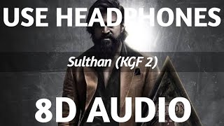Sulthan (8D AUDIO) | KGF Chapter 2 |Rocking Star Yash | Prashanth Neel | Ravi Basrur |Hombale