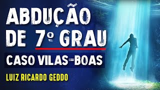 CONTATO IMEDIATO DE 7° GRAU - CASO VILAS-BOAS - Paranormal Experience! - #92