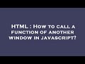 HTML : How to call a function of another window in javascript?