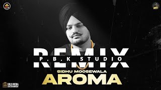 Aroma Remix |  Sidhu Moose Wala | The Kidd | Moosetape | Ft. P.B.K Studio
