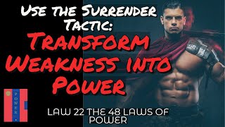 LAW 22 | Use the Surrender Tactic: Transform Weakness into Power | The 48 Laws of Power
