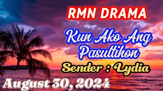 KUN AKO ANG PASULTIHON * Sender : Lydia * August 30,2024