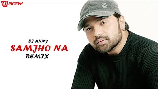 Samjho Na Kuch To Samjho Na | REMIX | DJ ANNY |Himesh Reshammiya Ft. Sonal Chauhan | Aap Kaa Surroor