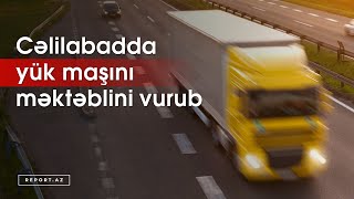 Cəlilabadda yük maşını məktəblini vurub