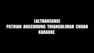 LALTHANSANGI - PATHIANG ANGCHHUNG THIANGHLIMAH CHUAN || KAROAKE