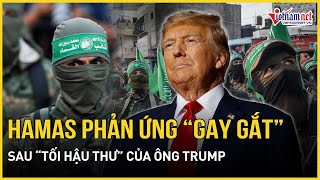 Phản ứng bất ngờ của Hamas sau tối hậu thư của Tổng thống Trump | Báo VietNamNet