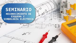 SEMINARIO: RECONOCIMIENTO DE ESQUEMA Y SIMBOLOGÍA ELÉCTRICA