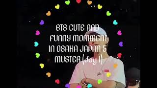 (141219)BTS funny \u0026 cute momment at 5 Muster in Osaka Jepang PART 1 #day1