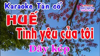 Karaoke tân cổ HUẾ TÌNH YÊU CỦA TÔI - DÂY KÉP [ Phong cách Ns Thanh Tuấn ]