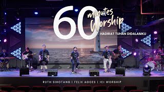 60 Minutes Worship - Hadirat Tuhan Didalamku Feat Ruth Sihotang