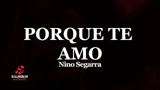 Porque te amo, Nino Segarra, Salseros de Corazón, Letra