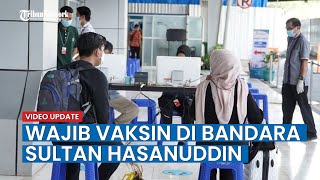 Bandara Sultan Hasanuddin Kini Jadi Area Wajib Vaksin Covid-19