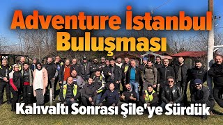 Adventure İstanbul Buluşması, Kahvaltı Sonrası Şile'ye Sürdük