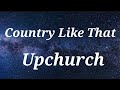 Upchurch- Country Like That ( Lyrics)