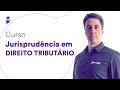 Curso Jurisprudência em Direito Tributário - Prof. Fernando Mauricio