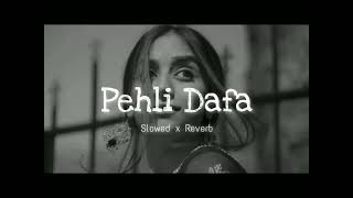 Pehli Dafa (Slowed Reverb)Lofi Song | Pehli Dafa - Atif Aslam | Pehli Dafa
