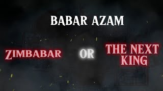 BABAR AZAM : Zimbabar or The Next King Coming Soon !