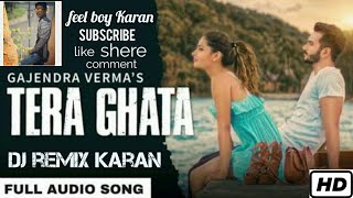 Tera Ghata || Gajendra Verma || Krishma Sharma || DJ Remix Official Song || By Feel Boy Karan ||