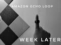 Amazon Echo Loop 1 Week Later