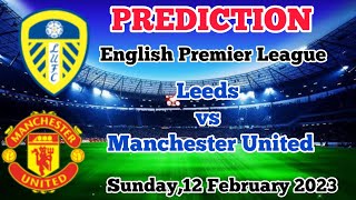 Leeds United vs Manchester United Prediction and Betting Tips | 12th February 2023