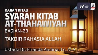 Syarah Kitab Ath-Thahawiyah #28: Takdir Rahasia Allah - Ustadz Dr. Firanda Andirja, M.A