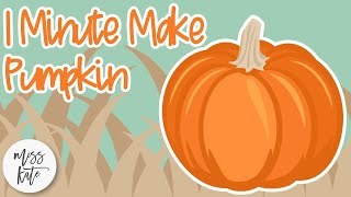 One Minute Make - PUMPKIN - With Gracie - How to Assemble DIY Tutorial with SVG Files