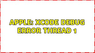 Apple: XCode debug error Thread 1