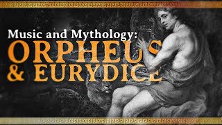 Music and Mythology: The Tale of Orpheus and Eurydice