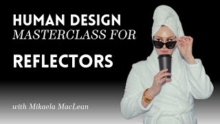 Human Design | Reflector Masterclass