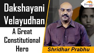 Dakshayani Velayudhan - A Great Constitutional Hero