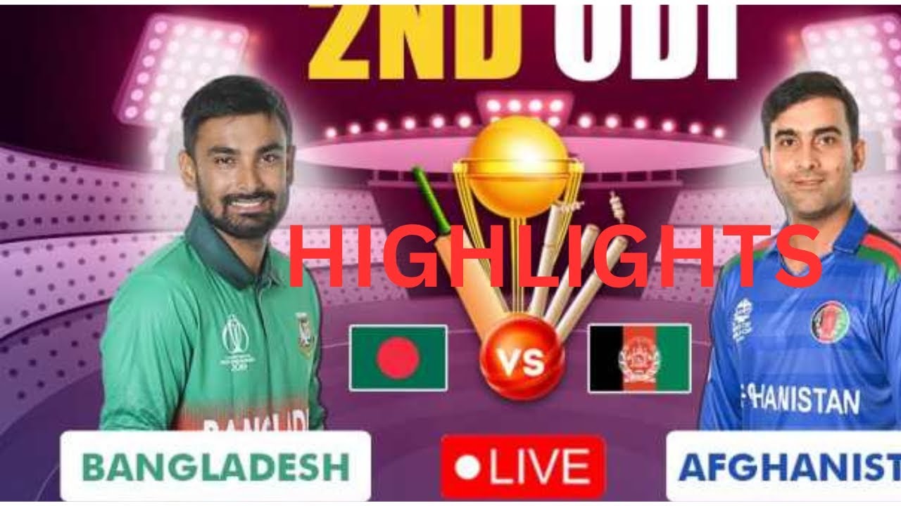 Bangladesh Vs Afghanistan 2nd Odi Match Highlights | বাংলাদেশ বনাম ...