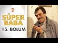 Süper Baba 15. Bölüm