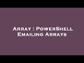 Array : PowerShell Emailing Arrays