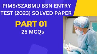 BSN Generic  PIMS  Entry Test 2023 || PIMS/SZABMU Islamabad || part 01 || BS Nursing ||